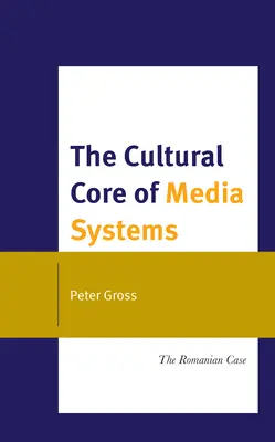 El núcleo cultural de los sistemas mediáticos: El caso rumano - The Cultural Core of Media Systems: The Romanian Case