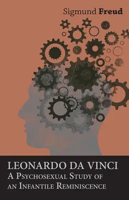 Leonardo da Vinci - Estudio psicosexual de una reminiscencia infantil - Leonardo da Vinci - A Psychosexual Study of an Infantile Reminiscence