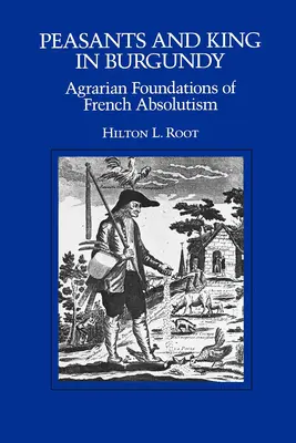 Campesinos y Rey en Borgoña: Fundamentos agrarios del absolutismo francés - Peasants and King in Burgundy: Agrarian Foundations of French Absolutism