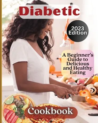 Libro de Cocina para Diabéticos: Bienvenido al mundo de la comida sana y deliciosa - Diabetic Cookbook: Welcome to the World of Delicious and Healthy Eating