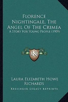 Florence Nightingale, el ángel de Crimea: Un cuento para jóvenes (1909) - Florence Nightingale, The Angel Of The Crimea: A Story For Young People (1909)