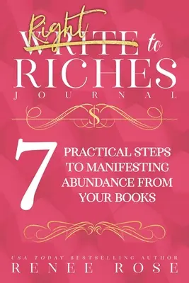 Escribir para enriquecerse: Un Cuaderno de Trabajo para los 7 Pasos Prácticos para Manifestar la Abundancia de tus Libros - Write to Riches Journal: A Workbook for the 7 Practical Steps to Manifesting Abundance from Your Books