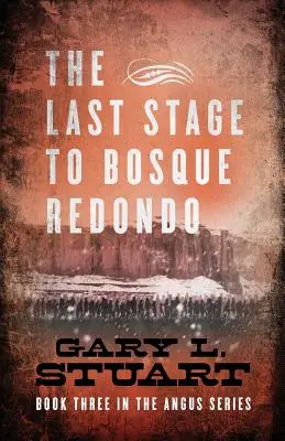 La última etapa hacia Bosque Redono: Libro Tercero de la Serie Angus - The Last Stage to Bosque Redono: Book Three of the Angus Series