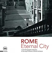 Roma: Ciudad Eterna: Roma en la Colección de Fotografías del Real Instituto de Arquitectos Británicos - Rome: Eternal City: Rome in the Photographs Collection of the Royal Institute of British Architects