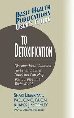 Guía del usuario para la desintoxicación: Descubra cómo las vitaminas, las hierbas y otros nutrientes le ayudan a sobrevivir en un mundo tóxico - User's Guide to Detoxification: Discover How Vitamins, Herbs, and Other Nutrients Help You Survive in a Toxic World