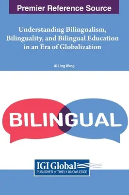 Bilingüismo, bilingüismo y educación bilingüe en la era de la globalización - Understanding Bilingualism, Bilinguality, and Bilingual Education in an Era of Globalization