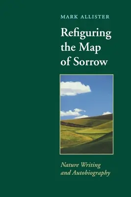 Refigurando el mapa del dolor: Escritura de la naturaleza y autobiografía - Refiguring the Map of Sorrow: Nature Writing and Autobiography