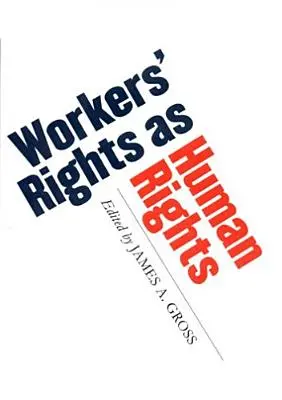 Los derechos de los trabajadores como derechos humanos - Workers' Rights as Human Rights