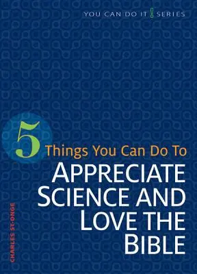 5 cosas que puede hacer para apreciar la ciencia y amar la Biblia - 5 Things You Can Do to Appreciate Science and Love the Bible