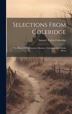 Selecciones de Coleridge: The Rime Of The Ancient Mariner, Christabel y Kubla Khan - Selections From Coleridge: The Rime Of The Ancient Mariner, Christabel, And Kubla Khan