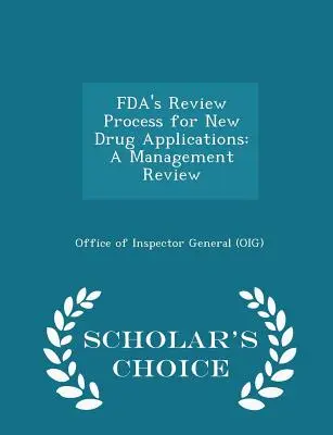 Fda's Review Process for New Drug Applications: A Management Review - Scholar's Choice Edition (Oficina del Inspector General (Oig)) - Fda's Review Process for New Drug Applications: A Management Review - Scholar's Choice Edition (Office of Inspector General (Oig))