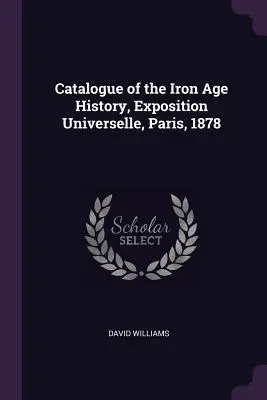 Catálogo de la Historia de la Edad de Hierro, Exposición Universal, París, 1878 - Catalogue of the Iron Age History, Exposition Universelle, Paris, 1878