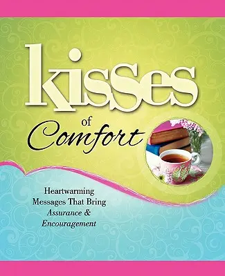 Besos de consuelo: Mensajes conmovedores que dan seguridad y consuelo - Kisses of Comfort: Heartwarming Messages That Bring Assurance & Encou
