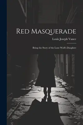 La mascarada roja: La historia de la hija del lobo solitario - Red Masquerade: Being the Story of the Lone Wolf's Daughter