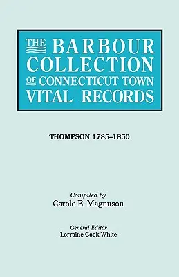 Colección Barbour de registros vitales de pueblos de Connecticut. Volume 46: Thompson 1785-1850 Thompson 1785-1850 - Barbour Collection of Connecticut Town Vital Records. Volume 46: Thompson 1785-1850