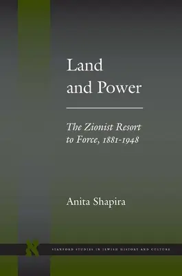 Tierra y poder: el recurso sionista a la fuerza, 1881-1948 - Land and Power: The Zionist Resort to Force, 1881-1948