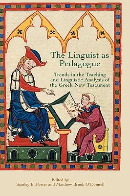 El lingüista como pedagogo: Tendencias en la enseñanza y el análisis lingüístico del Nuevo Testamento griego - The Linguist as Pedagogue: Trends in the Teaching and Linguistic Analysis of the Greek New Testament