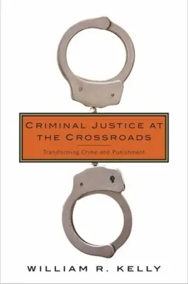 La justicia penal en la encrucijada: Transformar el crimen y el castigo - Criminal Justice at the Crossroads: Transforming Crime and Punishment