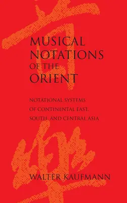 Musical Notations of the Orient: Sistemas notacionales de Asia continental oriental, meridional y central - Musical Notations of the Orient: Notational Systems of Continental East, South, and Central Asia