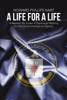 Una vida por una vida: A Memoir: Mi carrera en el espionaje trabajando para la Agencia Central de Inteligencia - A Life for A Life: A Memoir: My Career in Espionage Working for the Central Intelligence Agency