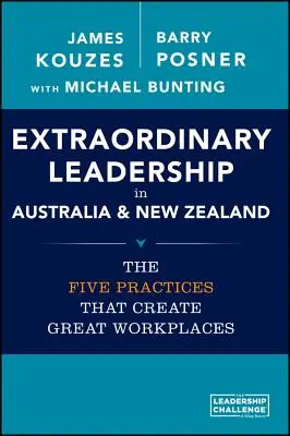 Liderazgo extraordinario en Australia y Nueva Zelanda: Las cinco prácticas que crean grandes lugares de trabajo - Extraordinary Leadership in Australia and New Zealand: The Five Practices That Create Great Workplaces