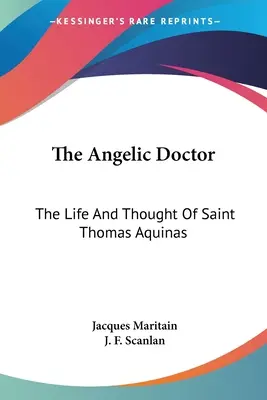 El Doctor Angélico: Vida y pensamiento de Santo Tomás de Aquino - The Angelic Doctor: The Life And Thought Of Saint Thomas Aquinas