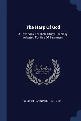 El arpa de Dios: Un libro de texto para el estudio de la Biblia especialmente adaptado para el uso de principiantes - The Harp Of God: A Text-book For Bible Study Specially Adapted For Use Of Beginners