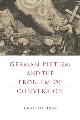 El pietismo alemán y el problema de la conversión - German Pietism and the Problem of Conversion