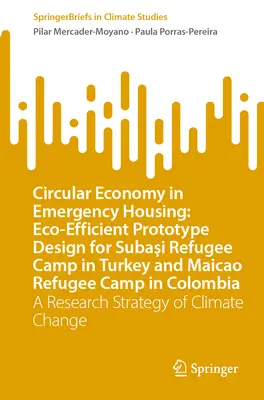 Economía circular en viviendas de emergencia: Eco-Efficient Prototype Design for Subaşi Refugee Camp in Turkey and Maicao Refugee Camp in Colombia: A Re - Circular Economy in Emergency Housing: Eco-Efficient Prototype Design for Subaşi Refugee Camp in Turkey and Maicao Refugee Camp in Colombia: A Re