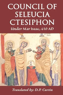 Concilio de Seleucia-Ctesifonte: Bajo Mar Isaac 410 d.C. - Council of Seleucia-Ctesiphon: Under Mar Isaac 410 AD