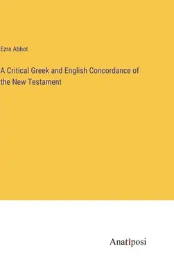 Una Concordancia Crítica Griega e Inglesa del Nuevo Testamento - A Critical Greek and English Concordance of the New Testament