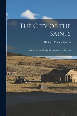 La ciudad de los santos: Y a través de las Montañas Rocosas hasta California - The City of the Saints: And Across the Rocky Mountains to California