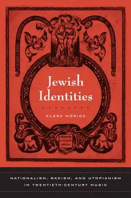 Identidades judías: Nationalism, Racism, and Utopianism in Twentieth-Century Music Volumen 8 - Jewish Identities: Nationalism, Racism, and Utopianism in Twentieth-Century Music Volume 8