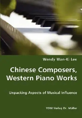 Compositores chinos y obras para piano occidentales: aspectos de la influencia musical - Chinese Composers, Western Piano Works - Unpacking Aspects of Musical Influence