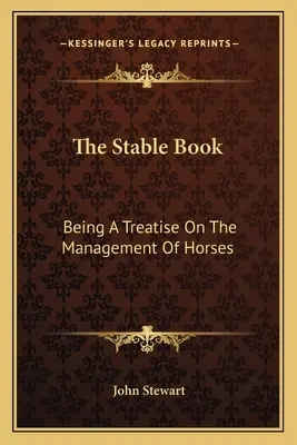 El libro del establo: Tratado sobre el manejo de los caballos - The Stable Book: Being A Treatise On The Management Of Horses