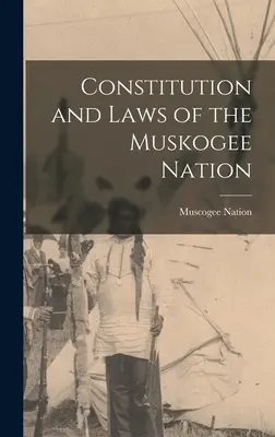 Constitución y Leyes de la Nación Muskogee (Nación Muscogee (Creek)) - Constitution and Laws of the Muskogee Nation (Nation Muscogee (Creek))