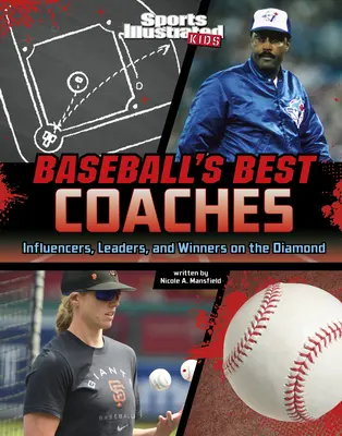 Los mejores entrenadores de béisbol: Influencers, Leaders, and Winners on the Diamond (Influenciadores, líderes y ganadores en el campo) - Baseball's Best Coaches: Influencers, Leaders, and Winners on the Diamond