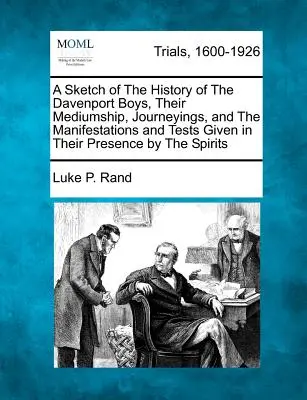 Un esbozo de la historia de los muchachos Davenport, su mediumnidad, sus viajes y las manifestaciones y pruebas dadas en su presencia por los espíritus. - A Sketch of the History of the Davenport Boys, Their Mediumship, Journeyings, and the Manifestations and Tests Given in Their Presence by the Spirits