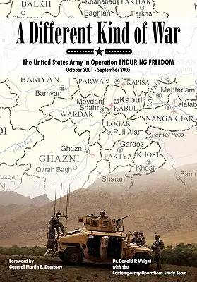 Una guerra diferente: el ejército de Estados Unidos en la operación Libertad Duradera, octubre de 2001 - septiembre de 2005 - A Different Kind of War: The United States Army in Operation Enduring Freedom, October 2001 - September 2005