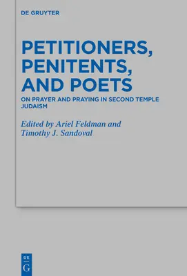 Peticionarios, penitentes y poetas: Sobre la oración y el rezo en el judaísmo del Segundo Templo - Petitioners, Penitents, and Poets: On Prayer and Praying in Second Temple Judaism