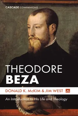 Theodore Beza: Introducción a su vida y teología - Theodore Beza: An Introduction to His Life and Theology