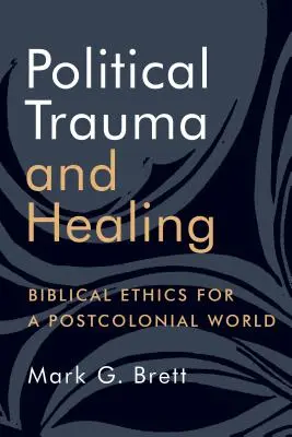 Trauma político y curación: Ética bíblica para un mundo poscolonial - Political Trauma and Healing: Biblical Ethics for a Postcolonial World