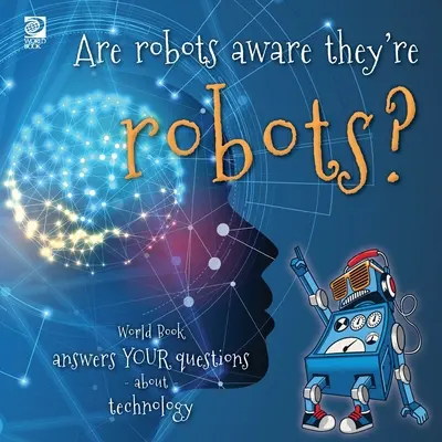¿Saben los robots que son robots? World Book responde a tus preguntas sobre tecnología - Are robots aware they're robots?: World Book answers your questions about technology