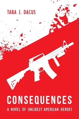 Consecuencias: Una novela de improbables héroes americanos - Consequences: A Novel of Unlikely American Heroes