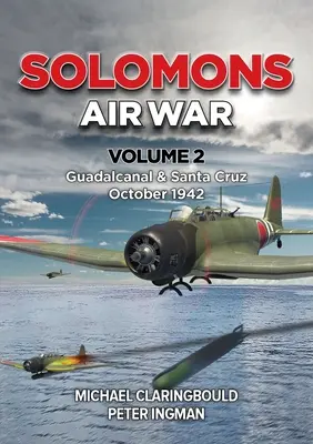 Solomons Air War Volume 2: Guadalcanal & Santa Cruz Octubre 1942 - Solomons Air War Volume 2: Guadalcanal & Santa Cruz October 1942