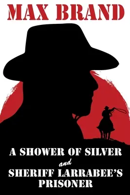 Una lluvia de plata y el prisionero del sheriff Larrabee - A Shower of Silver and Sheriff Larrabee's Prisoner