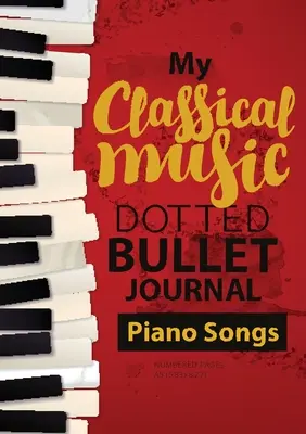 Bullet Journal - Mi música clásica: Mediano A5 - 5.83X8.27 (Canciones para piano) - Dotted Bullet Journal - My Classical Music: Medium A5 - 5.83X8.27 (Piano Songs)