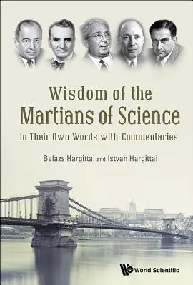 Sabiduría de los marcianos de la ciencia: En sus propias palabras con comentarios - Wisdom of the Martians of Science: In Their Own Words with Commentaries