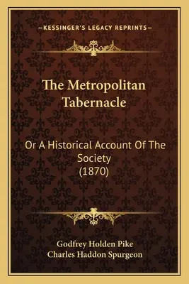 El Tabernáculo Metropolitano: O Un Relato Histórico De La Sociedad (1870) - The Metropolitan Tabernacle: Or A Historical Account Of The Society (1870)