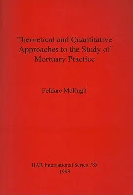 Aproximaciones teóricas y cuantitativas al estudio de la práctica mortuoria - Theoretical and Quantitative Approaches to the Study of Mortuary Practice